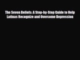 Read ‪The Seven Beliefs: A Step-by-Step Guide to Help Latinas Recognize and Overcome Depression‬