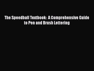 FREE PDF The Speedball Textbook:  A Comprehensive Guide to Pen and Brush Lettering READ ONLINE