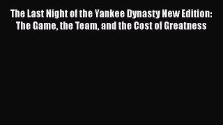 Free [PDF] Downlaod The Last Night of the Yankee Dynasty New Edition: The Game the Team and