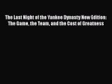 Free [PDF] Downlaod The Last Night of the Yankee Dynasty New Edition: The Game the Team and