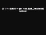 Download 50 Cross Stitch Designs (Craft Book Cross Stitch) (#3555) PDF Online