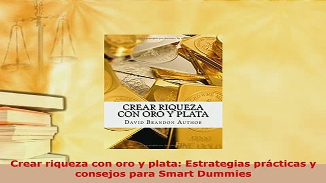 PDF Crear riqueza con oro y plata Estrategias prácticas y consejos para Smart Dummies Read Full Ebook