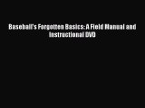 FREE DOWNLOAD Baseball?s Forgotten Basics: A Field Manual and Instructional DVD READ ONLINE