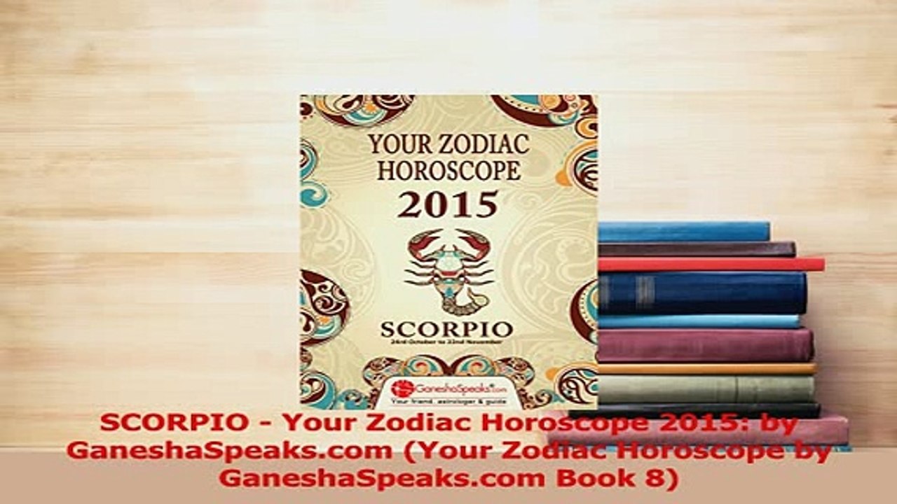 PDF  SCORPIO  Your Zodiac Horoscope 2015 by GaneshaSpeakscom Your Zodiac Horoscope by Download Online