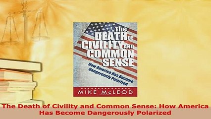 PDF  The Death of Civility and Common Sense How America Has Become Dangerously Polarized PDF Online