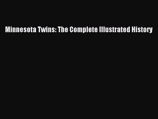 Free [PDF] Downlaod Minnesota Twins: The Complete Illustrated History READ ONLINE