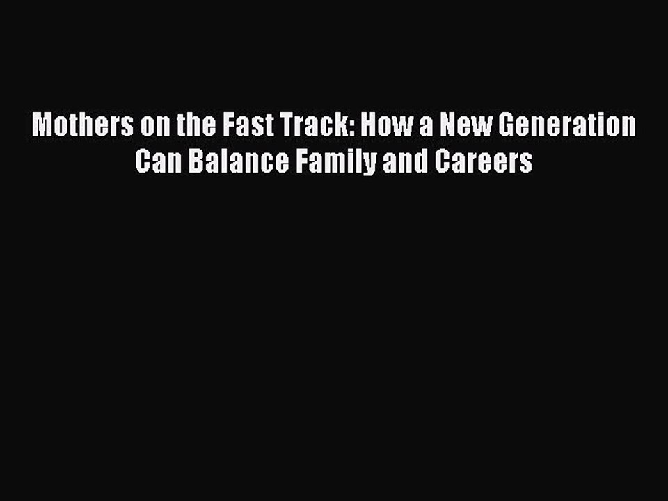 Download Mothers on the Fast Track: How a New Generation Can Balance Family and Careers PDF