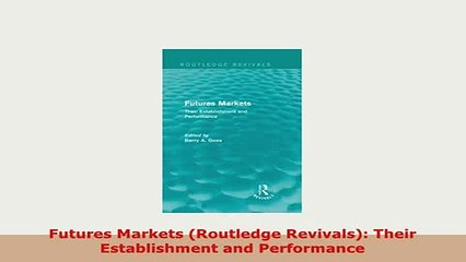 PDF  Futures Markets Routledge Revivals Their Establishment and Performance Read Online