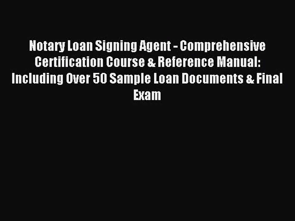 Read Notary Loan Signing Agent - Comprehensive Certification Course & Reference Manual: Including