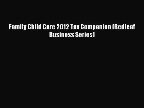 Read Family Child Care 2012 Tax Companion (Redleaf Business Series) Ebook Free