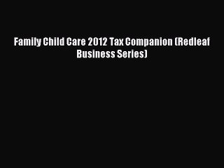 Read Family Child Care 2012 Tax Companion (Redleaf Business Series) Ebook Free