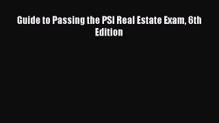 Download Guide to Passing the PSI Real Estate Exam 6th Edition PDF Free