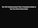 Read The 1031 Reinvestment Plan: A Complete Guide to Tax-Free Real Estate Sales Ebook Free