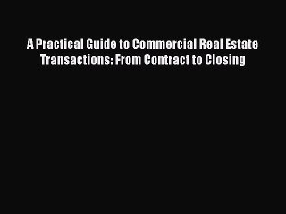 Read A Practical Guide to Commercial Real Estate Transactions: From Contract to Closing Ebook