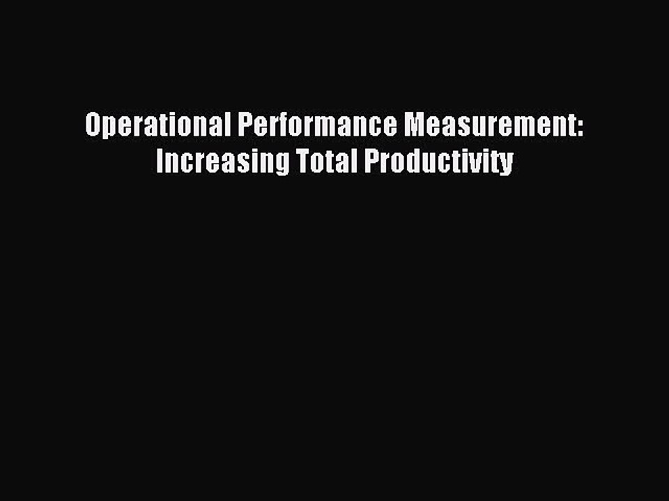 Read Operational Performance Measurement: Increasing Total Productivity Ebook Free