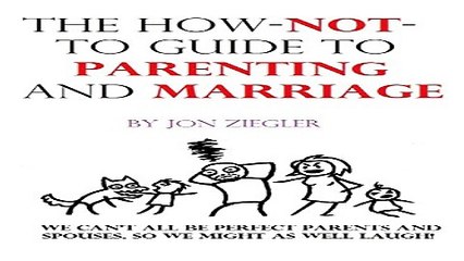 Download The How Not To Guide To Parenting and Marriage  We can t all be perfect parents and