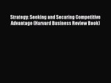 Read Strategy: Seeking and Securing Competitive Advantage (Harvard Business Review Book) Ebook