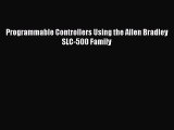 Read Programmable Controllers Using the Allen Bradley SLC-500 Family Ebook Online