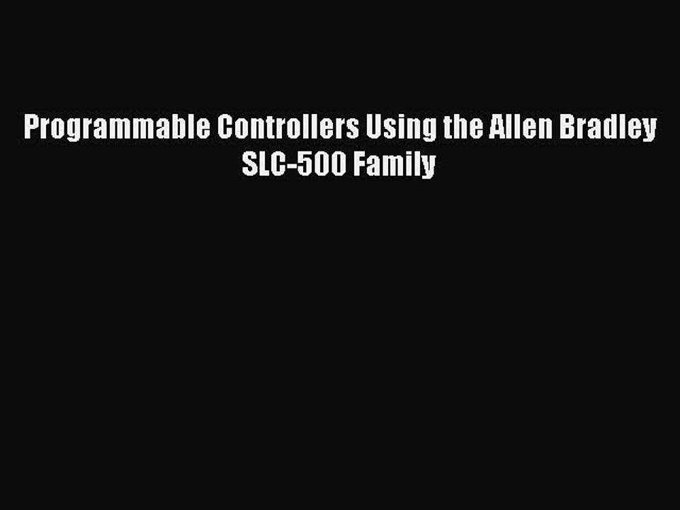 Read Programmable Controllers Using the Allen Bradley SLC-500 Family Ebook Online