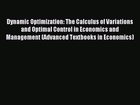 Read Dynamic Optimization: The Calculus of Variations and Optimal Control in Economics and