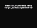 Download International Entrepreneurship: Starting Developing and Managing a Global Venture