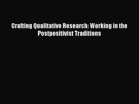 Read Crafting Qualitative Research: Working in the Postpositivist Traditions Ebook Free