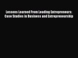 Read Lessons Learned From Leading Entrepreneurs: Case Studies in Business and Entrepreneurship