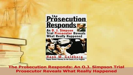 Read  The Prosecution Responds An OJ Simpson Trial Prosecutor Reveals What Really Happened Ebook Free