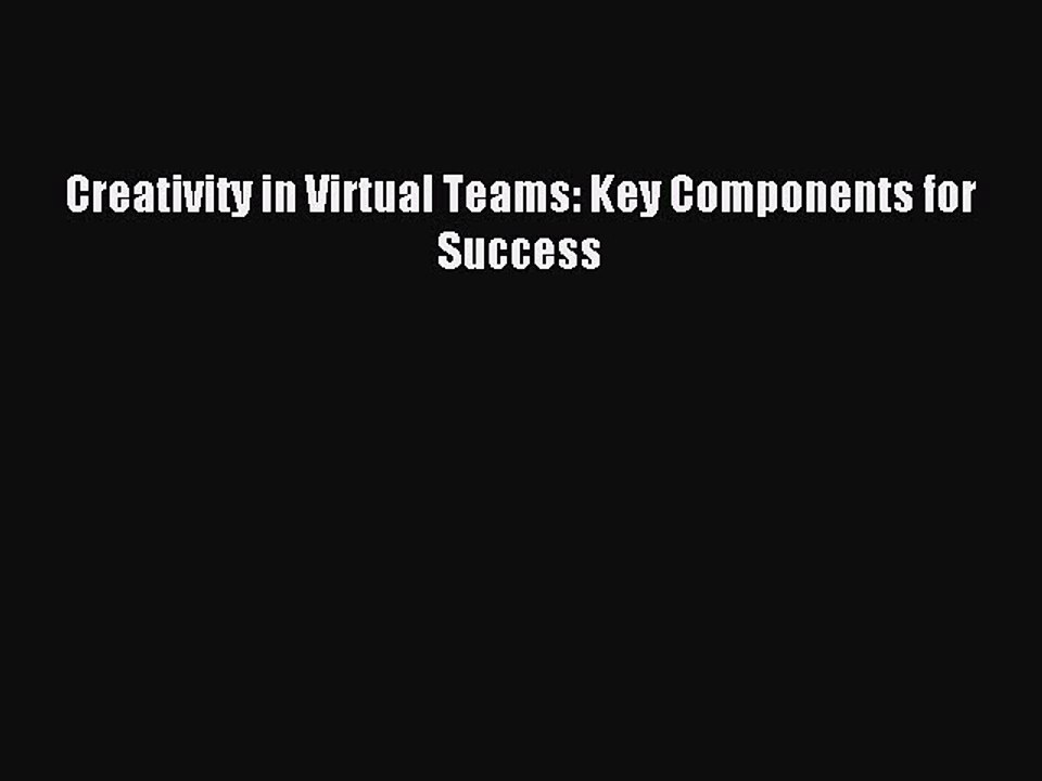 Read Creativity in Virtual Teams: Key Components for Success Ebook Free