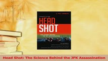 Read  Head Shot The Science Behind the JFK Assassination PDF Free
