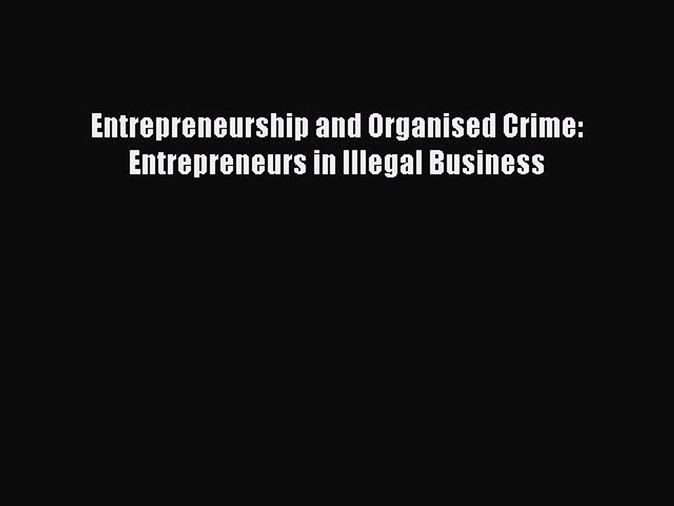 Download Entrepreneurship and Organised Crime: Entrepreneurs in Illegal Business Ebook Free