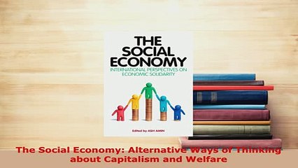 PDF  The Social Economy Alternative Ways of Thinking about Capitalism and Welfare PDF Online