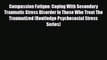 Read ‪Compassion Fatigue: Coping With Secondary Traumatic Stress Disorder In Those Who Treat