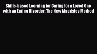 Read Skills-based Learning for Caring for a Loved One with an Eating Disorder: The New Maudsley
