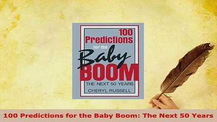 PDF  100 Predictions for the Baby Boom The Next 50 Years PDF Full Ebook
