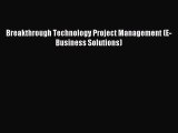 Read Breakthrough Technology Project Management (E-Business Solutions) Ebook Free
