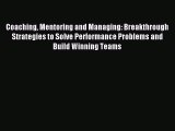Read Coaching Mentoring and Managing: Breakthrough Strategies to Solve Performance Problems