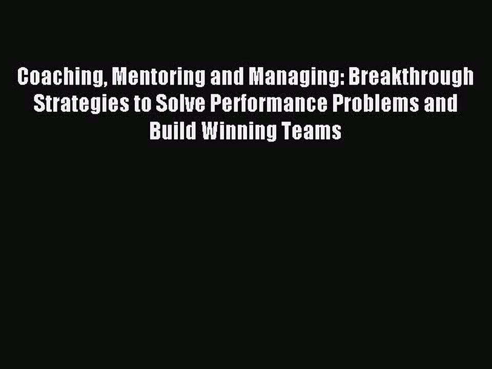 Read Coaching Mentoring and Managing: Breakthrough Strategies to Solve Performance Problems