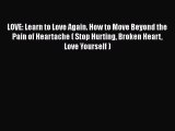 Download LOVE: Learn to Love Again. How to Move Beyond the Pain of Heartache ( Stop Hurting