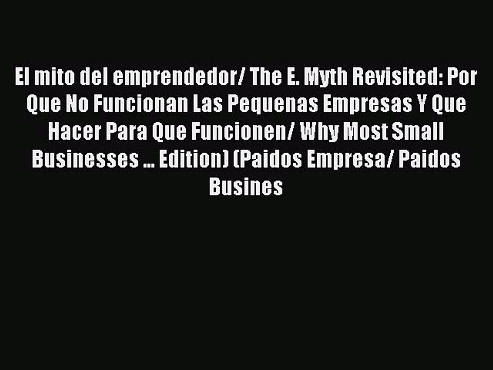 Download El mito del emprendedor/ The E. Myth Revisited: Por Que No Funcionan Las Pequenas