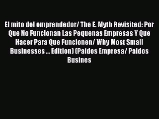 Download El mito del emprendedor/ The E. Myth Revisited: Por Que No Funcionan Las Pequenas