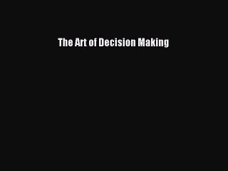 Read The Art of Decision Making Ebook Free