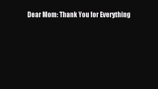 Read Dear Mom: Thank You for Everything PDF Online