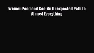 Read Women Food and God: An Unexpected Path to Almost Everything Ebook Free