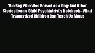 Read ‪The Boy Who Was Raised as a Dog: And Other Stories from a Child Psychiatrist's Notebook--What‬
