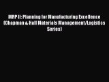 Read MRP II: Planning for Manufacturing Excellence (Chapman & Hall Materials Management/Logistics