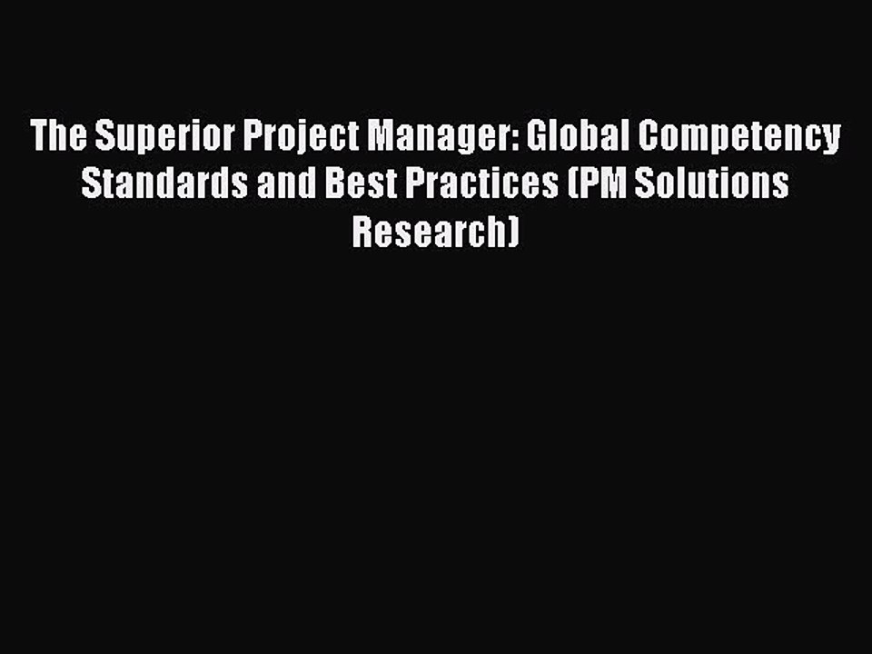 Read The Superior Project Manager: Global Competency Standards and Best Practices (PM Solutions
