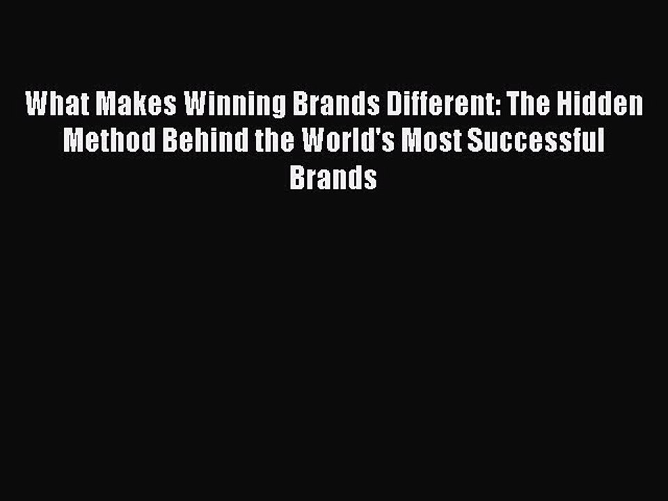 Read What Makes Winning Brands Different: The Hidden Method Behind the World's Most Successful