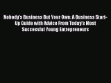 Read Nobody's Business But Your Own: A Business Start-Up Guide with Advice From Today's Most