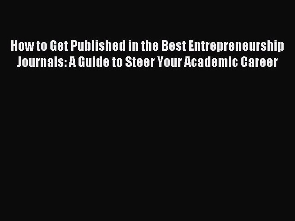 Read How to Get Published in the Best Entrepreneurship Journals: A Guide to Steer Your Academic